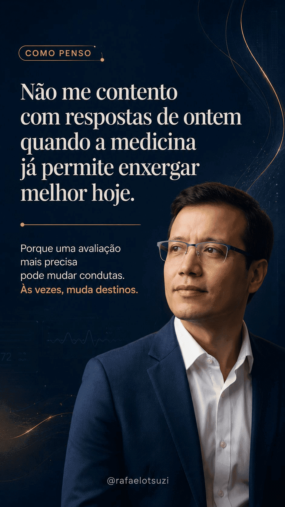 Como penso: Não me contento com respostas de ontem quando a medicina já permite enxergar melhor hoje. Porque uma avaliação mais precisa pode mudar condutas. Às vezes, muda destinos. — Dr. Rafael Otsuzi